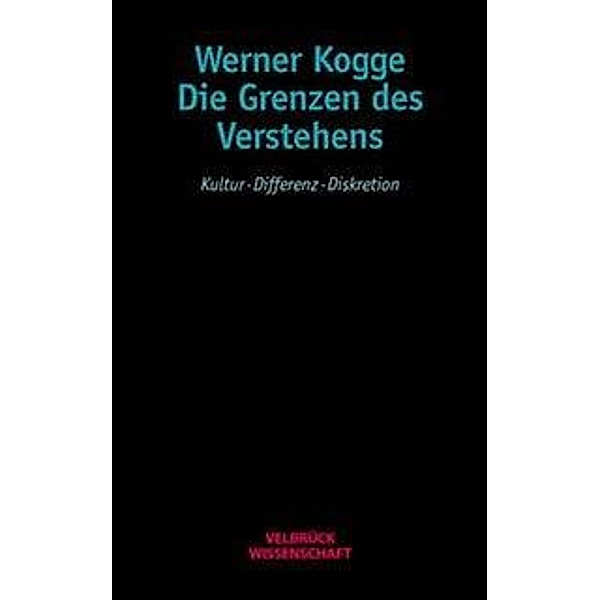 Die Grenzen des Verstehens, Werner Kogge