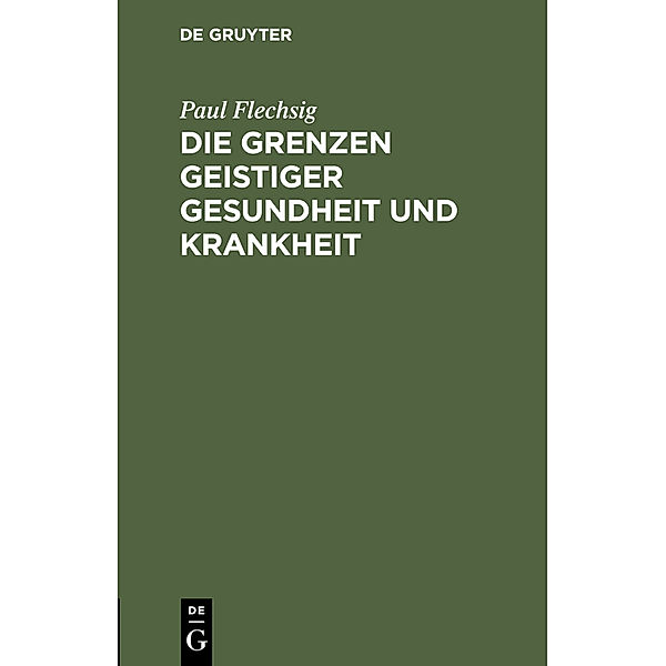 Die Grenzen geistiger Gesundheit und Krankheit, Paul Flechsig