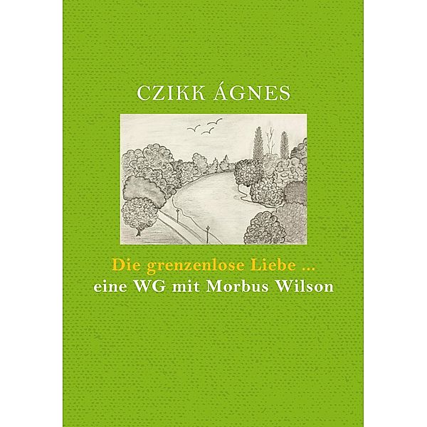 Die grenzenlose Liebe... eine WG mit Morbus Wilson, Ágnes Czikk