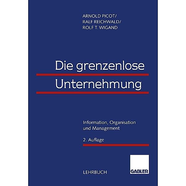 Die grenzenlose Unternehmung, Arnold Picot, Ralf Reichwald, Rolf T. Wigand