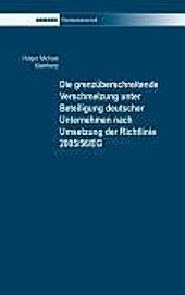 Die grenzüberschreitende Verschmelzung unter Beteiligung deutscher Unternehmen nach Umsetzung der Richtlinie 2005/56/EG. Holger Michael Kleinhenz,... - Holger Michael Kleinhenz,