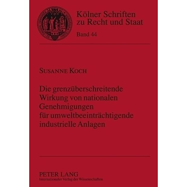 Die grenzüberschreitende Wirkung von nationalen Genehmigungen für umweltbeeinträchtigende industrielle Anlagen, Susanne Koch
