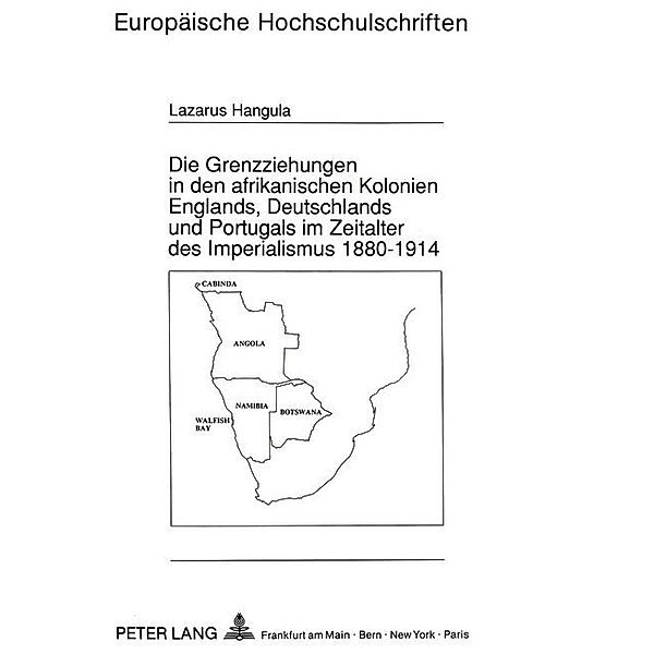 Die Grenzziehungen in den afrikanischen Kolonien Englands, Deutschlands und Portugals im Zeitalter des Imperialismus 1880-1914, Lazarus Hangula