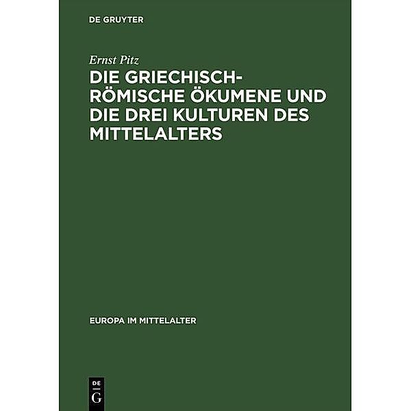 Die griechisch-römische Ökumene und die drei Kulturen des Mittelalters / Europa im Mittelalter Bd.3, Ernst Pitz