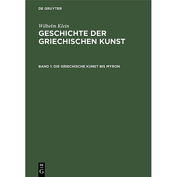 Die Griechische Kunst bis Myron, Wilhelm Klein