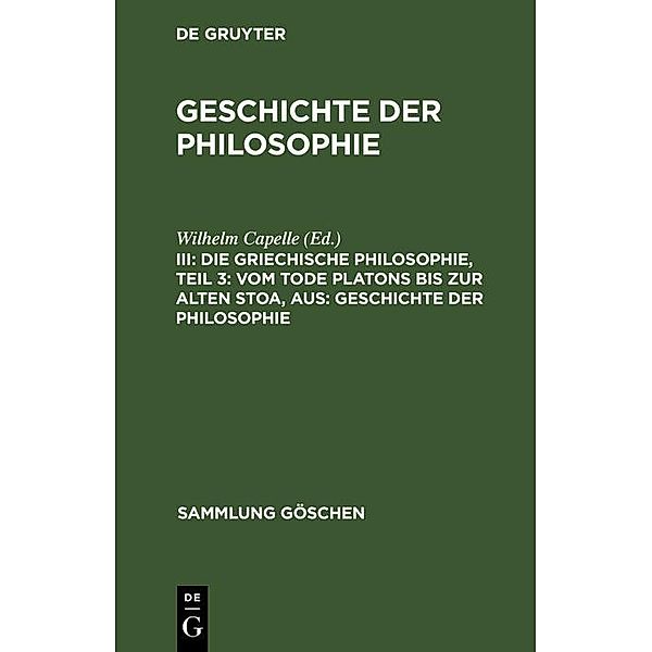 Die griechische Philosophie, Teil 3:  Vom Tode Platons bis zur Alten Stoa, aus: Geschichte der Philosophie / Sammlung Göschen Bd.859