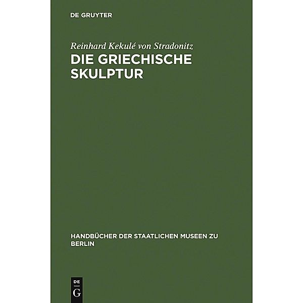 Die griechische Skulptur / Handbücher der Staatlichen Museen zu Berlin, Reinhard Kekulé von Stradonitz