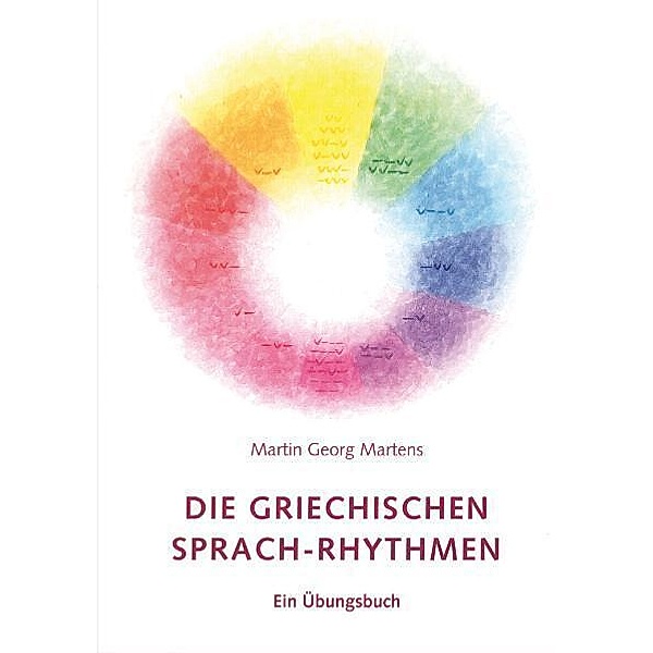 Die griechischen Sprach-Rhythmen, Martin G. Martens
