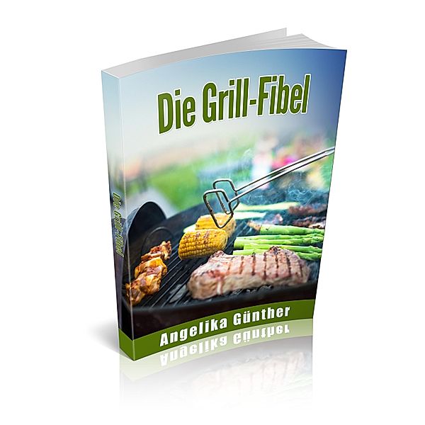 Die Grill-Fibel, Angelika Günther