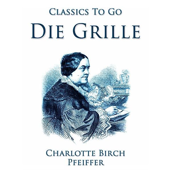 Die Grille, Ein ländliches Charakterbild, Charlotte Birch-Pfeiffer