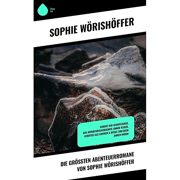 Die größten Abenteuerromane von Sophie Wörishöffer, Sophie Wörishöffer