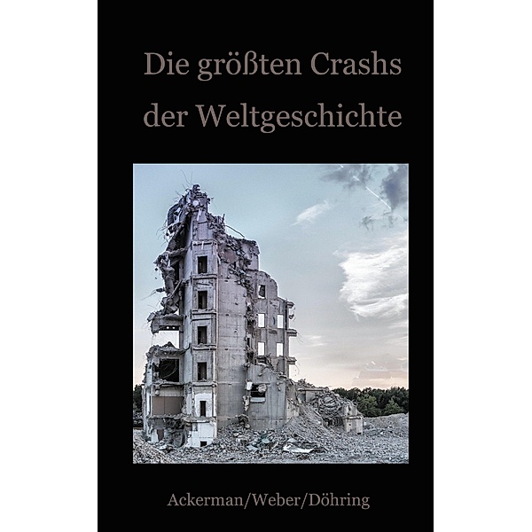 Die grössten Crashs der Weltgeschichte, Daniela Döhring, Ackerman Frank, Weber Fritz