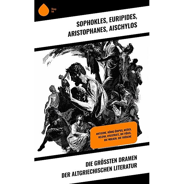 Die grössten Dramen der altgriechischen Literatur, Sophokles, Euripides, Aristophanes, Aischylos