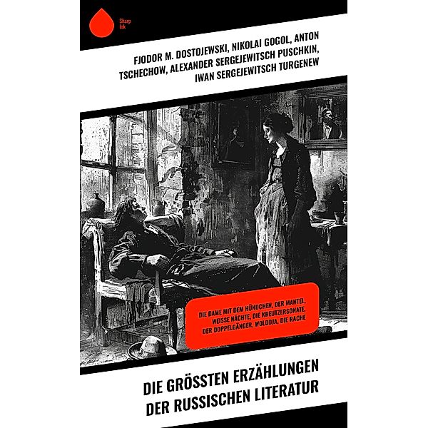 Die größten Erzählungen der russischen Literatur, Fjodor M. Dostojewski, Nikolai Gogol, Anton Tschechow, Alexander Sergejewitsch Puschkin, Iwan Sergejewitsch Turgenew, Nikolai Leskow, Lew Tolstoi, Alexei Konstantinowitsch Tolstoi