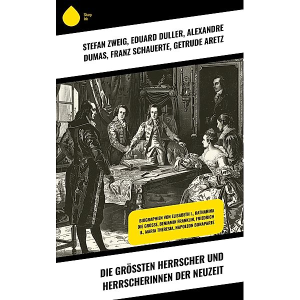 Die größten Herrscher und Herrscherinnen der Neuzeit, Stefan Zweig, Eduard Duller, Alexandre Dumas, Franz Schauerte, Getrude Aretz, Magnus Jacob Crusenstolpe, Benjamin Franklin, Leopold von Ranke