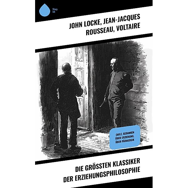 Die größten Klassiker der Erziehungsphilosophie, John Locke, Jean-Jacques Rousseau, Voltaire