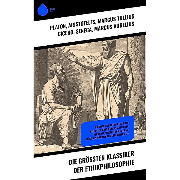 Die größten Klassiker der Ethikphilosophie, Platon, Henry David Thoreau, Arthur Schopenhauer, Baltasar Gracián, René Descartes, Friedrich Schelling, Friedrich Nietzsche, Christoph Martin Wieland, Aristoteles, Marcus Tullius Cicero, Seneca, Marcus Aurelius, Plotin, David Hume, Immanuel Kant, Baruch Spinoza