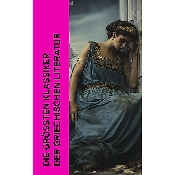 Die größten Klassiker der griechischen Literatur, Homer, Platon, Aristoteles, Epiktet, Lukian, Alkiphron, Sophokles, Euripides, Aischylos, Aristophanes, Herodot, Thukydides, Äsop, Xenophon