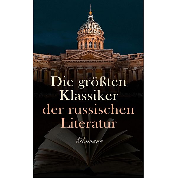 Die größten Klassiker der russischen Literatur: Romane, Lew Tolstoi, Alexander Herzen, Maxim Gorki, Fjodor Michailowitsch Dostojewski, Alexander Sergejewitsch Puschkin, Michail Lermontow, Iwan Sergejewitsch Turgenew, Nikolai Gogol, Iwan Gontscharow, Fjodor Sologub, Dmitri Mereschkowski