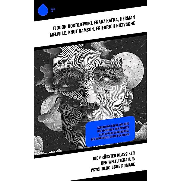 Die größten Klassiker der Weltliteratur: Psychologische Romane, Fjodor Dostojewski, Rainer Maria Rilke, Joseph Conrad, Klaus Mann, Oscar Wilde, Thomas Wolfe, Franz Kafka, Herman Melville, Knut Hamsun, Friedrich Nietzsche, Joris-Karl Huysmans, Voltaire, Jean-Jacques Rousseau, André Gide