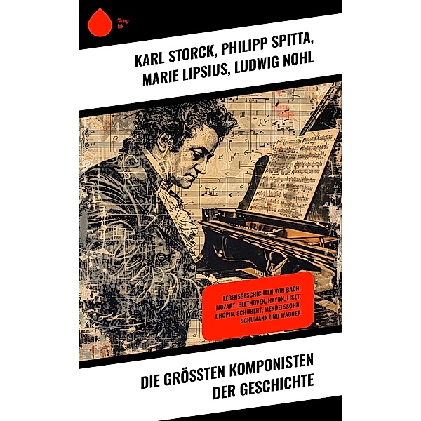 Die größten Komponisten der Geschichte, Karl Storck, Philipp Spitta, Marie Lipsius, Ludwig Nohl