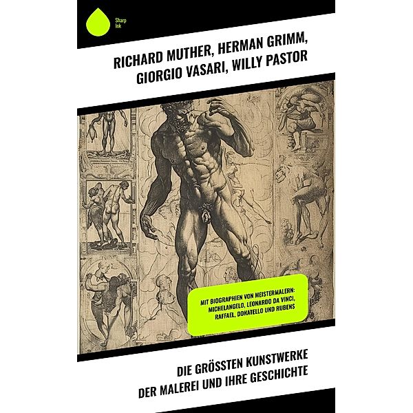 Die größten Kunstwerke der Malerei und ihre Geschichte, Richard Muther, Herman Grimm, Giorgio Vasari, Willy Pastor