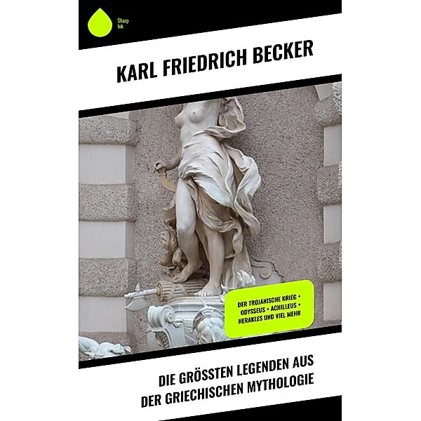 Die größten Legenden aus der Griechischen Mythologie, Karl Friedrich Becker