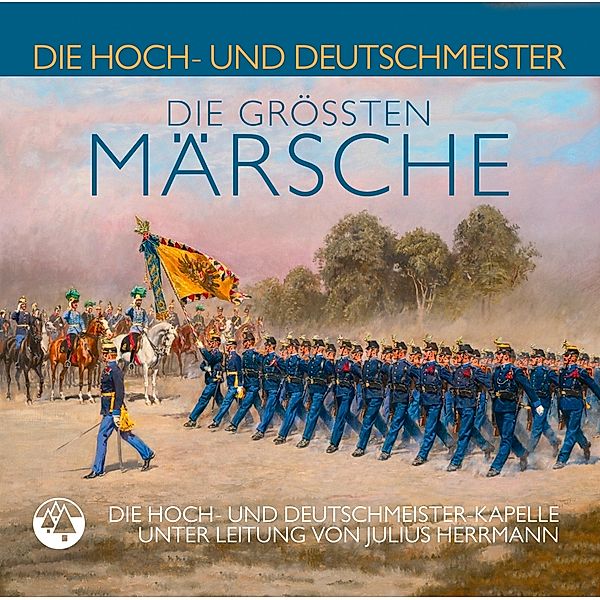 DIE GRÖßTEN MÄRSCHE, Die Hoch- und Deutschmeister