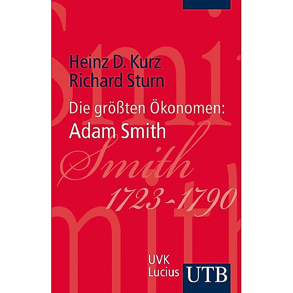 Die größten Ökonomen: Adam Smith, Heinz D. Kurz, Richard Sturn