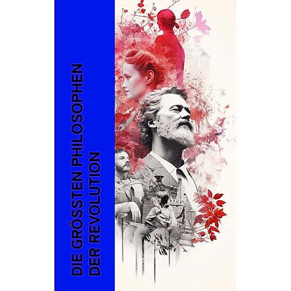 Die größten Philosophen der Revolution, Leo Trotzki, Alexander Schmorell, Willi Graf, Christoph Probst, Kurt Huber, Maximilian de Robespierre, Sophie Scholl, Jean Jacques Rousseau, Martin Luther, Friedrich Engels, Karl Marx, Rosa Luxemburg, Hans Scholl