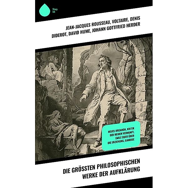 Die grössten philosophischen Werke der Aufklärung, Jean-Jacques Rousseau, Immanuel Kant, Montesquieu, Baruch Spinoza, Isaac Newton, Gottfried Wilhelm Leibniz, René Descartes, Voltaire, Denis Diderot, David Hume, Johann Gottfried Herder, John Locke, Thomas Hobbes, Benjamin Franklin, Francis Bacon