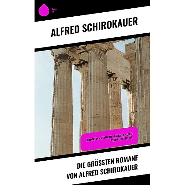 Die größten Romane von Alfred Schirokauer, Alfred Schirokauer