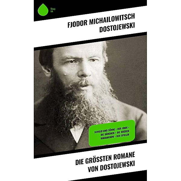 Die größten Romane von Dostojewski, Fjodor Michailowitsch Dostojewski