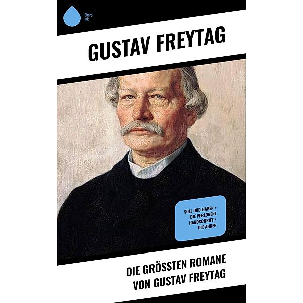 Die größten Romane von Gustav Freytag, Gustav Freytag