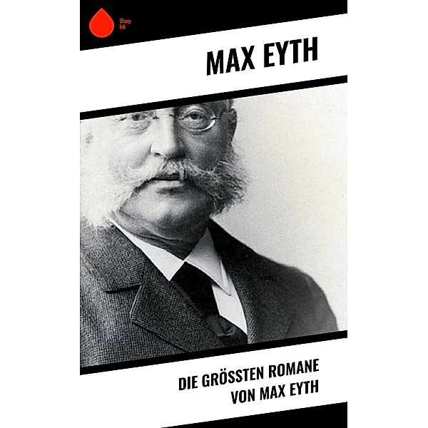 Die größten Romane von Max Eyth, Max Eyth