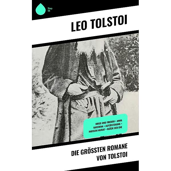 Die größten Romane von Tolstoi, Leo Tolstoi