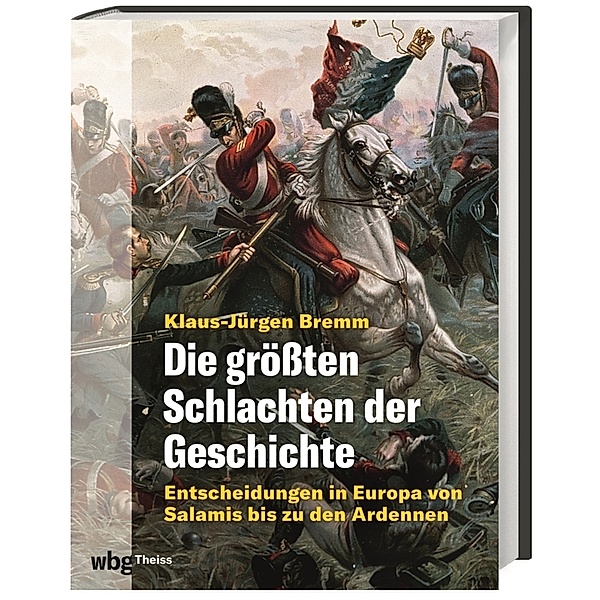 Die grössten Schlachten der Geschichte, Klaus-Jürgen Bremm