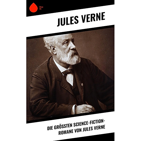 Die grössten Science-Fiction-Romane von Jules Verne, Jules Verne