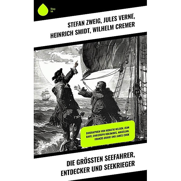 Die grössten Seefahrer, Entdecker und Seekrieger, Stefan Zweig, Jules Verne, Heinrich Smidt, Wilhelm Cremer