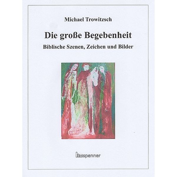 Die große Begebenheit., Michael Trowitzsch