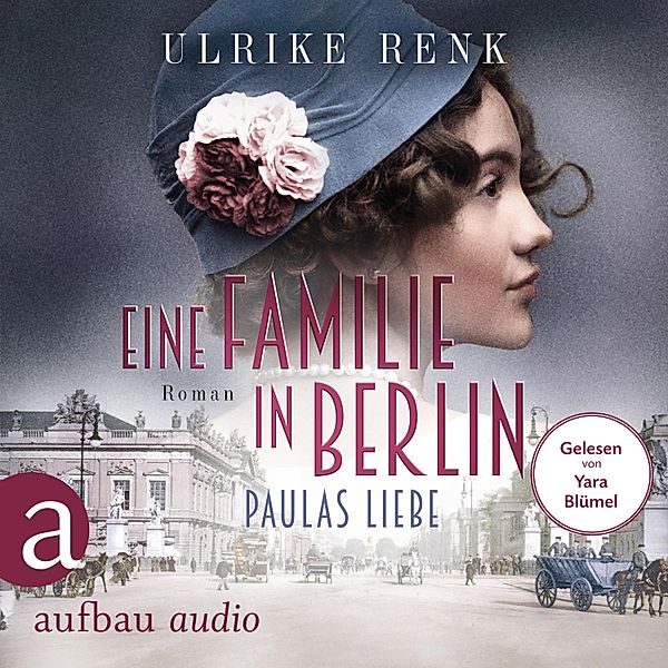 Die grosse Berlin-Familiensaga - 1 - Eine Familie in Berlin - Paulas Liebe, Ulrike Renk