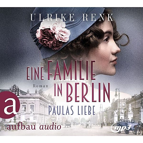 Die grosse Berlin-Familiensaga - 1 - Eine Familie in Berlin - Paulas Liebe, Ulrike Renk