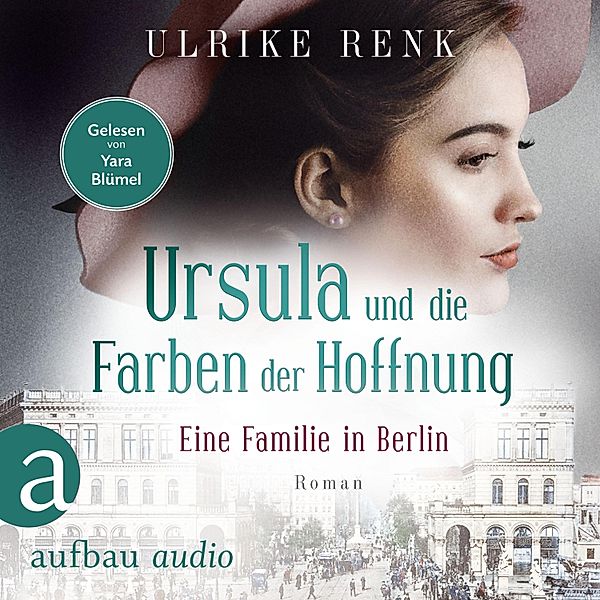 Die große Berlin-Familiensaga - 2 - Eine Familie in Berlin - Ursula und die Farben der Hoffnung, Ulrike Renk