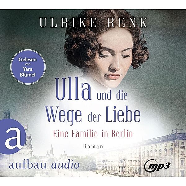 Die grosse Berlin-Familiensaga - 3 - Eine Familie in Berlin - Ulla und die Wege der Liebe, Ulrike Renk