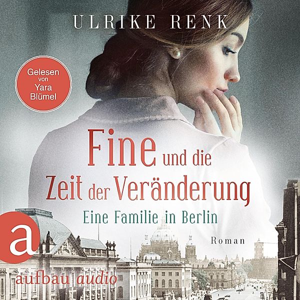 Die große Berlin-Familiensaga - 4 - Fine und die Zeit der Veränderung - Eine Familie in Berlin, Ulrike Renk