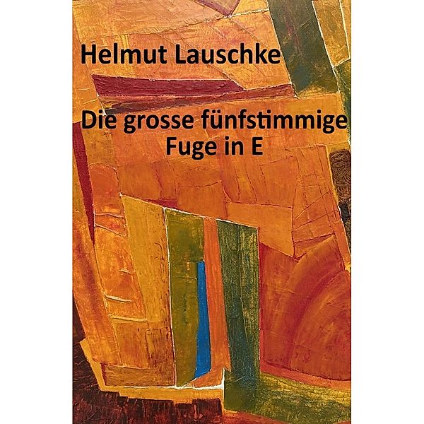 Die grosse fünfstimmige Fuge in E, Helmut Lauschke