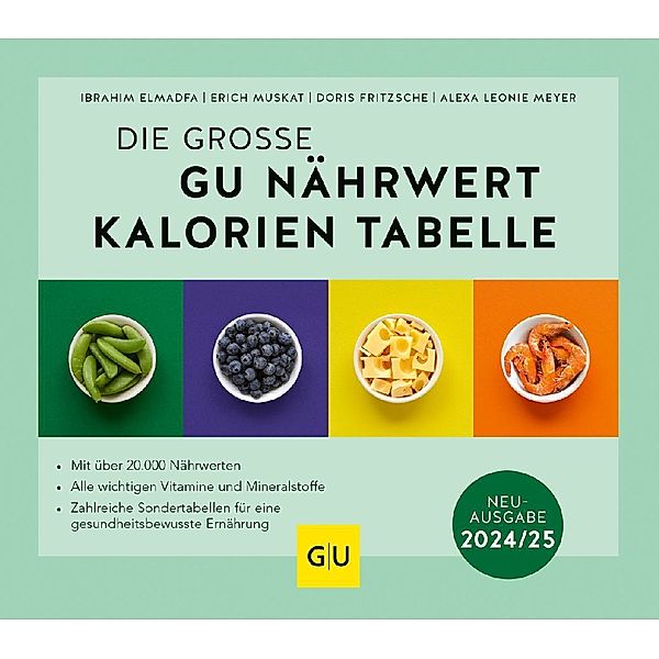 Die große GU Nährwert-Kalorien-Tabelle 2024/25, Ibrahim Elmadfa, Erich Muskat, Doris Fritzsche, Alexa Leonie Meyer