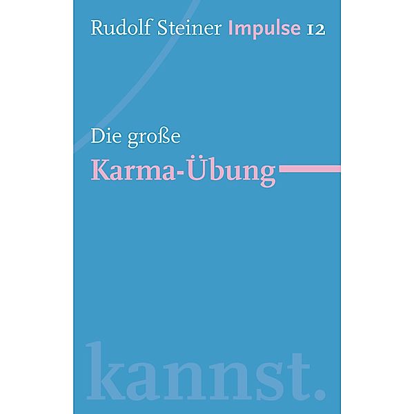 Die große Karma-Übung / Impulse Bd.12, Rudolf Steiner