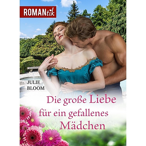 Die grosse Liebe für ein gefallenes Mädchen / RomanTik Bd.3, Julie Bloom