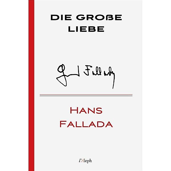 Die große Liebe / Hans Fallada Bd.16, Hans Fallada
